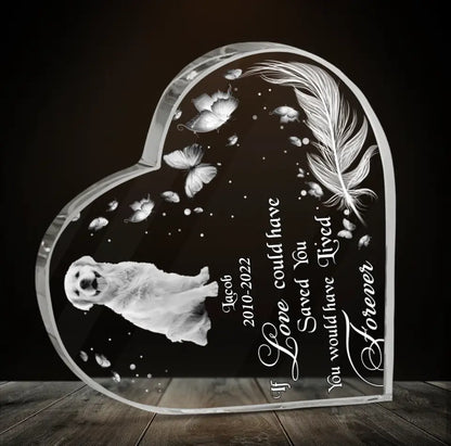 Custom Dog Photo Acrylic Plaque - Memorial Gift Idea for Dog Lover - If Love Could Have Saved You, You Would Have Lived Forever